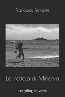 La nottola di Minerva: tre sillogi in versi B09WHKQ9K1 Book Cover