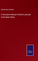 A Descriptive Manual of British Land and Fresh-Water Shells 3375126654 Book Cover