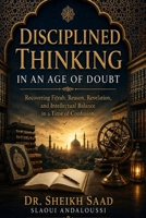 Disciplined Thinking in an Age of Doubt: Recovering Fi?rah, Reason, Revelation, and Intellectual Balance in a Time of Confusion B0HG87H5LQ Book Cover