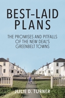 Best-Laid Plans: The Promises and Pitfalls of the New Deal’s Greenbelt Towns 1947602454 Book Cover