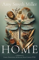 Home: A Memoir of Family, Forgiveness, and Healing from Complex PTSD B0G736Q1LS Book Cover