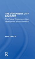 The Dependent City Revisited: The Political Economy Of Urban Development And Social Policy 0813319048 Book Cover