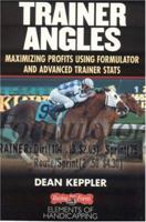 Trainer Angles: Maximizing Profits using Formulator Software and Advanced Trainer Stats 1932910913 Book Cover