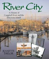 River City: A History of Campbell River and the Discovery Islands 1550172115 Book Cover