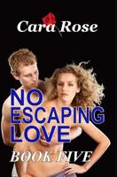 NO ESCAPING LOVE - Book Five: Love Across the Miles 1544773285 Book Cover