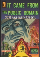 It Came From The Public Domain: 2021 Halloween Special B09K1ZX5VY Book Cover