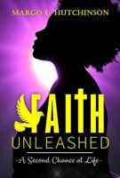 Faith Unleashed: A Second Chance at Life 0998141984 Book Cover