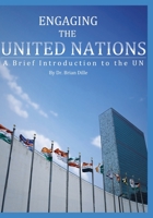 Engaging the United Nations : A Brief Introduction to the UN 0998851809 Book Cover
