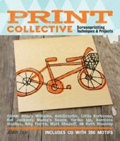 Print Collective: Screenprinting Projects, Techniques, & Tips from the Pros 1454707542 Book Cover