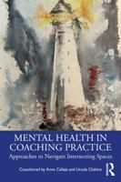 Mental Health in Coaching Practice: Approaches to Navigate Intersecting Spaces 1032942975 Book Cover