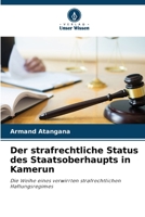 Der strafrechtliche Status des Staatsoberhaupts in Kamerun: Die Weihe eines verwirrten strafrechtlichen Haftungsregimes 6206115836 Book Cover