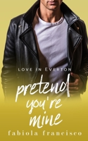 Pretend You're Mine: A fake relationship romance (Love in Everton) 1676953825 Book Cover