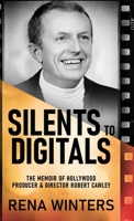 Silents To Digitals: The Memoir Of Hollywood Producer & Director Robert Cawley 4824166187 Book Cover