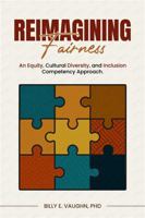 Reimagining Fairness: An Equity, Cultural Diversity, and Inclusion Competency Approach: A sustainable approach for adapting to and thriving in the era ... legal risks and marketplace opportunities B0FJMSH1SR Book Cover