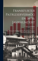 Frankfurter Patriziervermögen Im 16. Jahrhundert: Ein Beitrag Zur Charakteristik Des Bürgerlichen Vermögen Und Der Bürgerlichen Kultur 1020668318 Book Cover