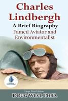 Charles Lindbergh: A Short Biography: Famed Aviator and Environmentalist (30 Minute Book Series) (Volume 23) 1981403965 Book Cover