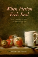 When Fiction Feels Real: Representation and the Reading Mind 0197621279 Book Cover