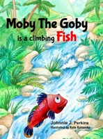 Moby The Goby: is a climbing Fish 143571024X Book Cover