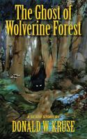 The Ghost of Wolverine Forest 0999457152 Book Cover
