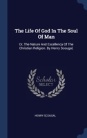 The Life Of God In The Soul Of Man: Or, The Nature And Excellency Of The Christian Religion. By Henry Scougal, 1340459264 Book Cover