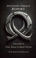 DIVISION OMEGA REPORT - Volume 2: The Fractured Path (Universum der Fragmente) (German Edition) B0GKNHCQ33 Book Cover
