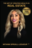 The Art Of Creating Wealth In Real Estate: Second Edition, Expanded and Refined B0GJLD7X46 Book Cover