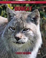 Bobcat: Amazing Facts & Pictures B088BGLFXL Book Cover