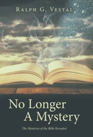 No Longer A Mystery: The Mysteries of the Bible Revealed B0CPT13722 Book Cover