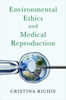 Environmental Ethics and Medical Reproduction 0197745180 Book Cover