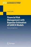 Financial Risk Management with Bayesian Estimation of GARCH Models: Theory and Applications (Lecture Notes in Economics and Mathematical Systems) 3540786562 Book Cover