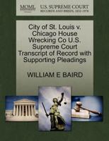 City of St. Louis v. Chicago House Wrecking Co U.S. Supreme Court Transcript of Record with Supporting Pleadings 1270081098 Book Cover