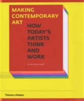 Making Contemporary Art: How Today's Artists Think and Work 0500284237 Book Cover