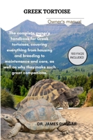 GREEK TORTOISE: The complete owner's handbook for Greek tortoises, covering everything from housing and breeding to maintenance and care, as well as why they make such great companions. B0DT3R11HG Book Cover