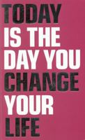 Today Is the Day You Change Your Life 0273750402 Book Cover