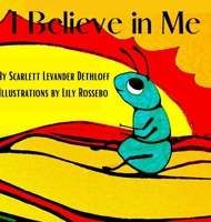 I Believe in Me: If or what or why or who, You always must have faith in You. 1304732843 Book Cover