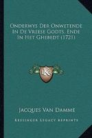 Onderwys Der Onwetende In De Vreese Godts, Ende In Het Ghebedt (1721) 1166177785 Book Cover