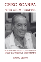 Greg Scarpa, The Grim Reaper: Mob Murders, Betrayal, and the FBI’s Most Dangerous Informant B0H1R9CPR2 Book Cover