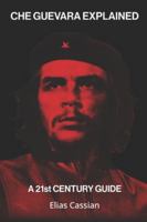 Che Guevara Explained: A 21st Century Guide B0G3XTHTJ6 Book Cover
