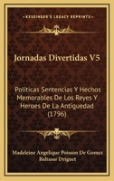 Jornadas Divertidas V5: Politicas Sentencias Y Hechos Memorables De Los Reyes Y Heroes De La Antiguedad (1796) 1166178935 Book Cover