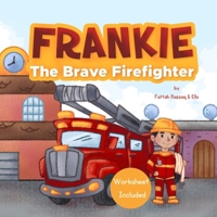 Frankie The Brave Firefighter: Children Picture Book about Firefighters - Worksheet Included B09RM4Q12J Book Cover