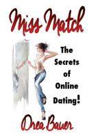 Miss Match: Become the Queen of Online Dating in a Skinny Minute 1467923192 Book Cover