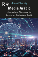 Media Arabic: Journalistic Discourse for Advanced Students of Arabic 1032044462 Book Cover