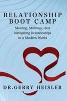 Relationship Boot Camp: Meeting, Marriage, and Navigating Relationships in a Modern World B0BCD2F9K2 Book Cover