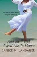 And the World Asked Me To Dance 161493519X Book Cover