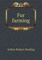 Fur Farming: A Book of Information About fur Bearing Animals, Enclosures, Habits, Care, etc. 1986169545 Book Cover