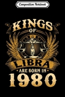 Composition Notebook: Kings Of Libra Are Born In 1980 39th Birthday Journal/Notebook Blank Lined Ruled 6x9 100 Pages 1673594832 Book Cover