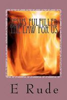 Jesus Fulfilled the Law for Us 1460900103 Book Cover