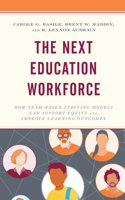 The Next Education Workforce: How Team-Based Staffing Models Can Support Equity and Improve Learning Outcomes 1475867263 Book Cover