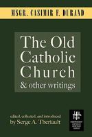 The Old Catholic Church and Other Writings 1937002160 Book Cover