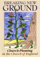 Breaking New Ground: Church Planting in the Church of England 0715143492 Book Cover